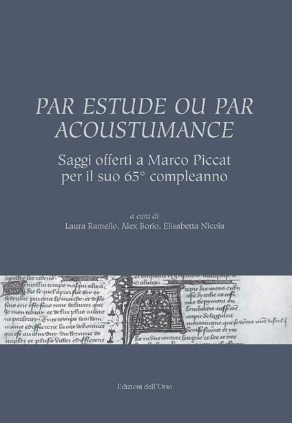 Par estude ou par acoustumance. Saggi offerti a Marco Piccat per il suo 65° compleanno. Ediz. bilingue - copertina