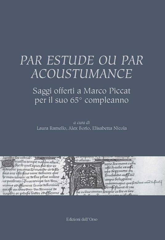 Par estude ou par acoustumance. Saggi offerti a Marco Piccat per il suo 65° compleanno. Ediz. bilingue - copertina