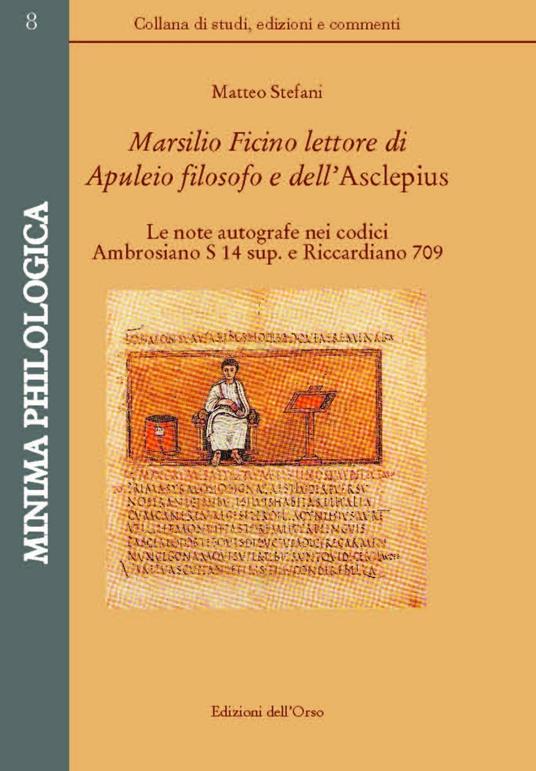 Marsilio Ficino lettore di Aupuleio filosofo  dell'Asclepius. Le note autografe nei codici Ambrosiano S 14 sup. e Riccardiano 709. Ediz. critica - Matteo Stefani - copertina