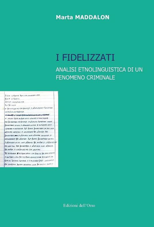 I fidelizzati. Analisi etnolinguistica di un fenomeno criminale - Marta Maddalon - copertina