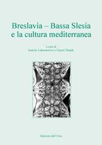 Breslavia. Bassa Slesia e la cultura mediterranea. Ediz. italiana e polacca