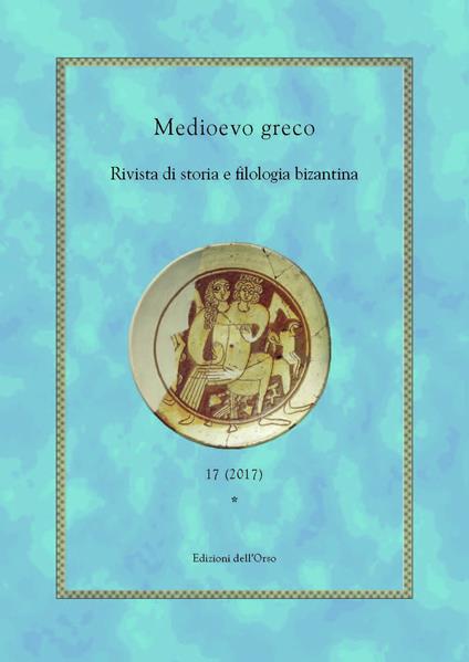 Medioevo greco. Rivista di storia e filologia bizantina. Ediz. italiana, francese e greca (2017). Vol. 17 - copertina