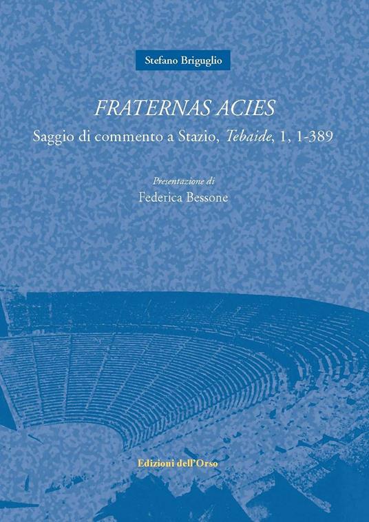 Fraternas acies. Saggio di commento a Stazio, «Tebaide», 1, 1-389. Testo italiano e latino - Stefano Briguglio - copertina