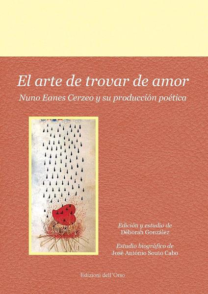 El arte de trovar de amor. Nuno Eanes Cerzeo y su producción poética - Déborah Gonzáles,José A. Souto Cabo - copertina