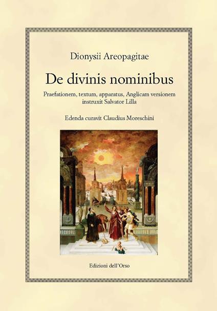 De divinis nominibus. Praefationem, textum, apparatus, anglicam versionem instruxit Salvator Lilla. Ediz. inglese. Testo greco a fronte - Dionigi Areopagita - copertina