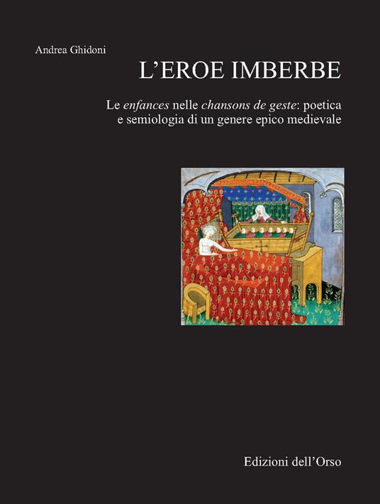 L' eroe imberbe. Les enfances nelle chansons de geste: poetica e semiologia di un genere epico medievale - Andrea Ghidoni - copertina