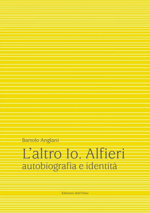 L' altro io. Alfieri. Autobiografia e identità - Bartolo Anglani - copertina
