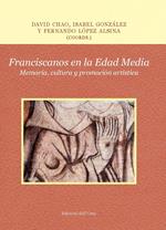 Franciscanos en la Edad Media. Memoria, cultura y promoción artística. Ediz. critica