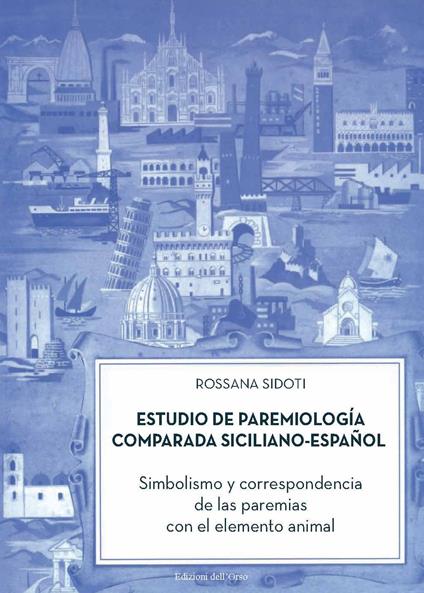 Estudio de paremiología comparada siciliano-espa?ol. Simbolismo y correspondencia de las paremias con el elemento animal - Rossana Sidoti - copertina