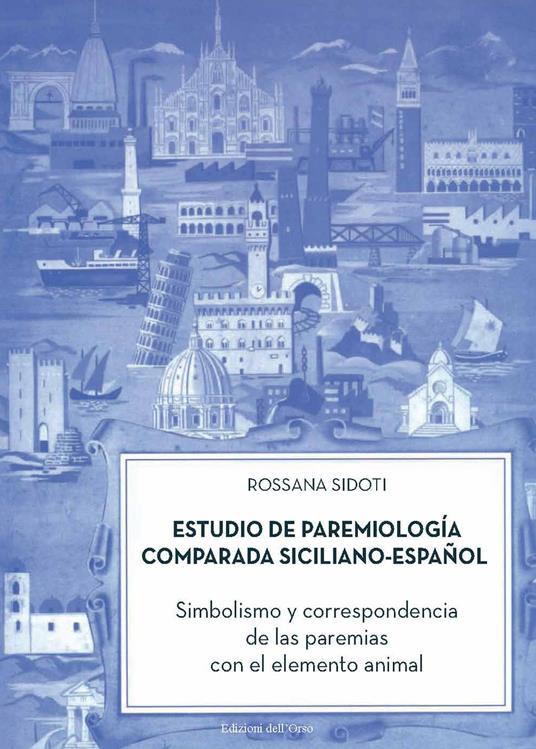 Estudio de paremiología comparada siciliano-espa?ol. Simbolismo y correspondencia de las paremias con el elemento animal - Rossana Sidoti - copertina