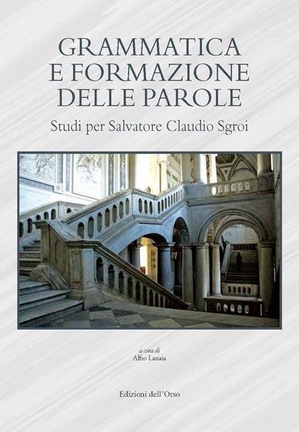 Grammatica e formazione delle parole. Studi per Salvatore Claudio Sgroi. Ediz. critica - copertina