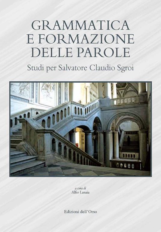 Grammatica e formazione delle parole. Studi per Salvatore Claudio Sgroi. Ediz. critica - copertina