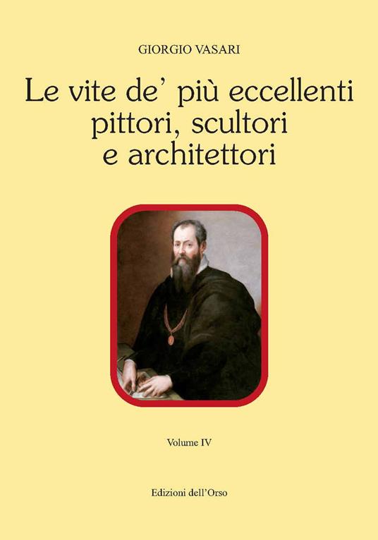 Le vite de' più eccellenti pittori, scultori e architettori. Ediz. critica. Vol. 4 - Giorgio Vasari - copertina
