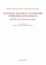 Mystique, histoire et littérature. Itinéraires de recherche (XIII-XX siècle, domaine franco-italien). Ediz. italiana e francese
