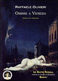Ombre a Venezia. Ediz. per collezionisti - Raffaele Olivieri - copertina