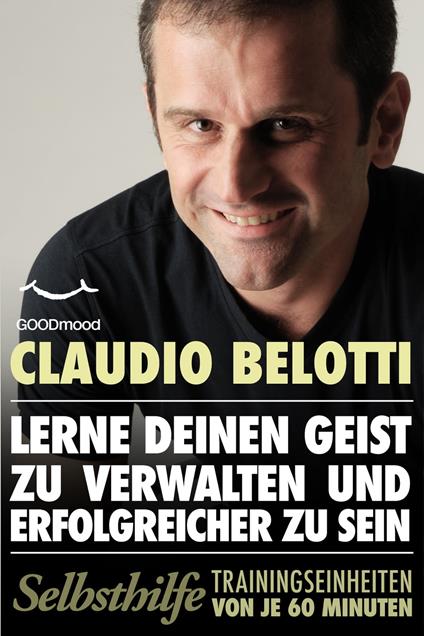 Lerne Deinen Geist Zu Verwalten Und Erfolgreicher Zu Sein - Claudio Belotti - ebook