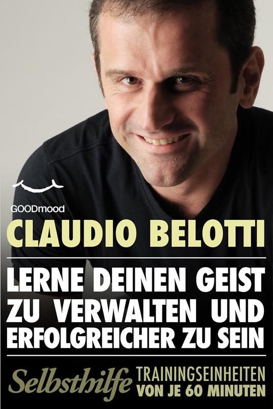 Lerne Deinen Geist Zu Verwalten Und Erfolgreicher Zu Sein - Claudio Belotti - ebook