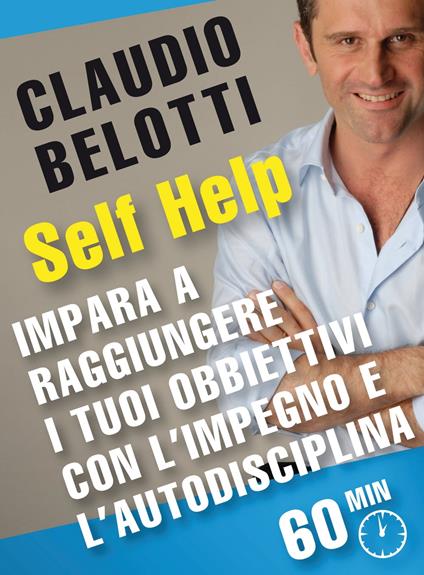 Impara a raggiungere i tuoi obbiettivi con l'impegno e l'autodisciplina - Claudio Belotti - ebook