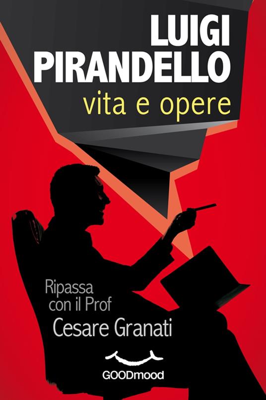 Luigi Pirandello vita e opere. - Cesare Granati - ebook