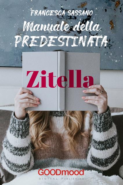 Manuale della predestinata zitella - Francesca Sassano - ebook