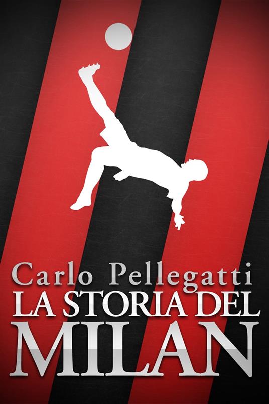 La Storia del Milan - Carlo Pellegatti - ebook