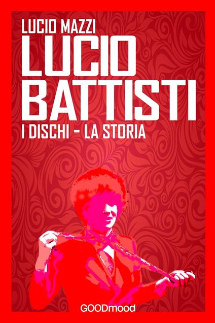 Lucio Battisti. - Lucio Mazzi - ebook