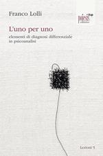 L' uno per uno. elementi di diagnosi differenziale in psicoanalisi