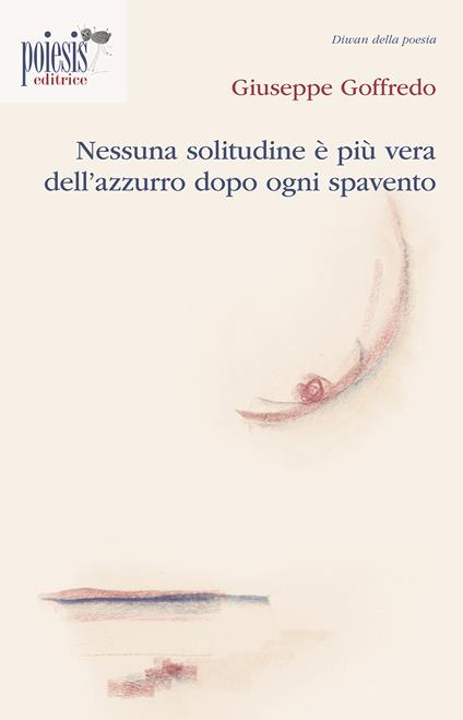 Nessuna solitudine è più vera dell'azzurro dopo ogni spavento - Giuseppe Goffredo - copertina