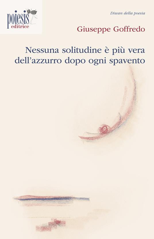 Nessuna solitudine è più vera dell'azzurro dopo ogni spavento - Giuseppe Goffredo - copertina