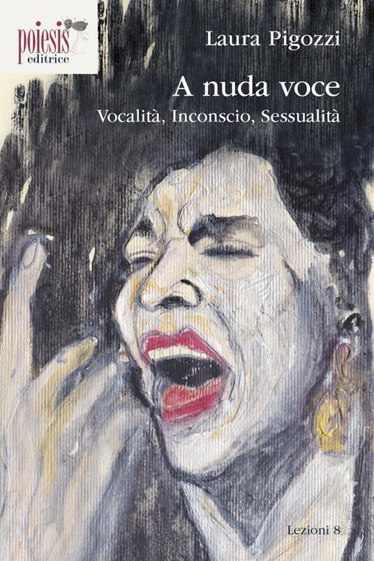 A nuda voce. Vocalità, inconscio, sessualità - Laura Pigozzi - copertina