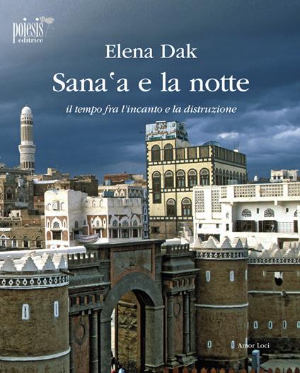 Sana'a e la notte. Il tempo fra l'incanto e la distruzione - Elena Dak - copertina