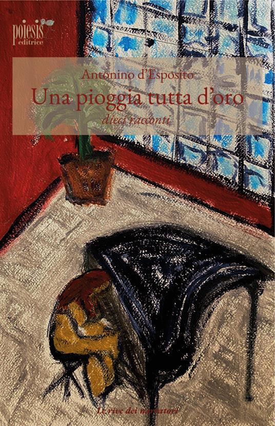 Una pioggia tutta d'oro. Dieci racconti - Antonino D'Esposito - copertina