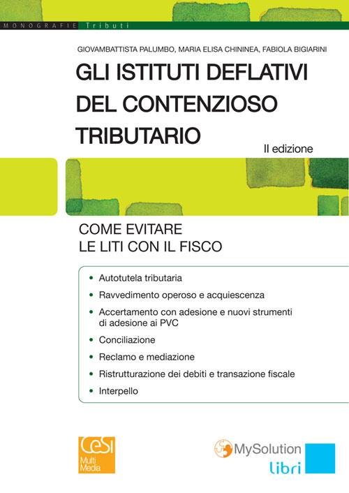 Gli istituti deflativi del contenzioso tributario - Giovambattista Palumbo,M. Elisa Chininea,Fabiola Bigiarini - copertina