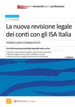 La nuova revisione legale dei conti con gli ISA Italia. Formulario commentato