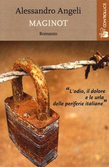 Maginot. L'odio, la ferocia e il dolore nelle urla delle periferie italiane