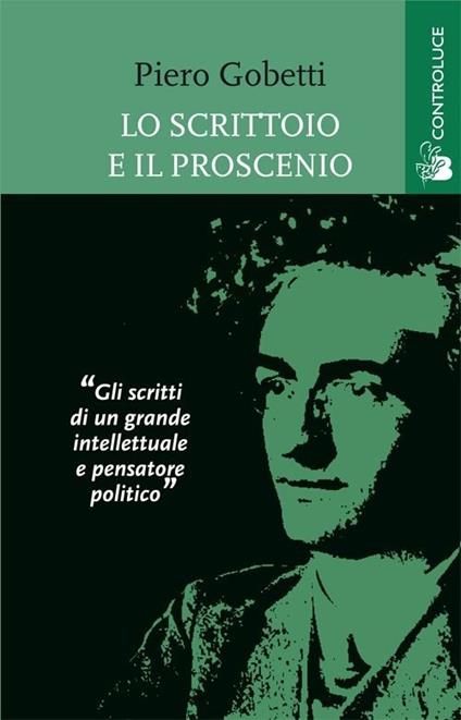Lo scrittoio e il proscenio. Scritti letterari e teatrali - Piero Gobetti - copertina