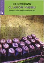 Gli autori invisibili. Incontri sulla traduzione letteraria