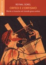 Orfeo e l'orfismo. Morte e rinascita nel mondo greco antico