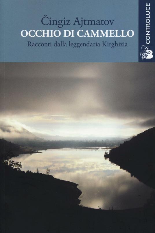 Occhio di cammello. Racconti dalla leggendaria Kirghizia - Cingiz Ajtmatov - copertina