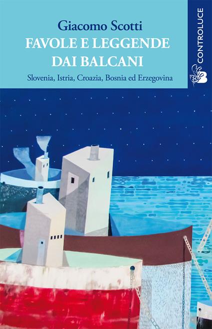 Favole e leggende dai Balcani. Slovenia, Istria, Croazia, Bosnia ed Erzegovina. Vol. 1 - Giacomo Scotti - copertina