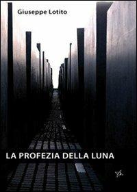 La profezia della luna - Giuseppe Lotito - copertina