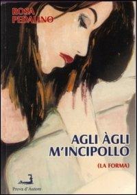 Agli àgli m'incipollo (La forma) - Rosa Pedalino - copertina