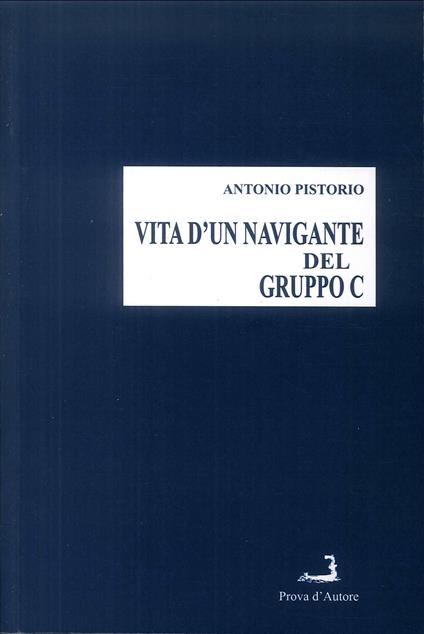 Vita d'un navigante del gruppo C - Antonio Pistorio - copertina