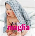 Baby maglia. Facili lavori a maglia per bambini da 0 a 2 anni. Ediz. illustrata