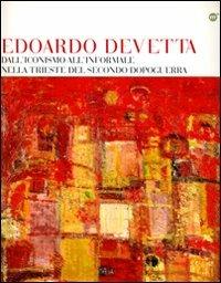 Edoardo Devetta. Dall'iconismo all'informale nella Trieste del secondo dopo guerra. Ediz. illustrata - copertina