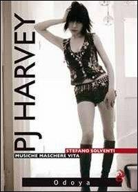 P. J. Harvey. Musiche. Maschere. Vita - Stefano Solventi - 3