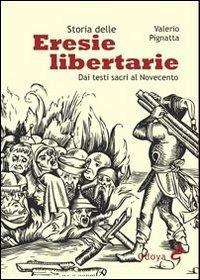 Storia delle eresie libertarie. Dai testi sacri al Novecento - Valerio Pignatta - 3