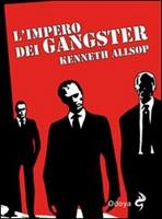 L' impero dei gangster. L'era del proibizionismo da Al Capone a Frank Nitti
