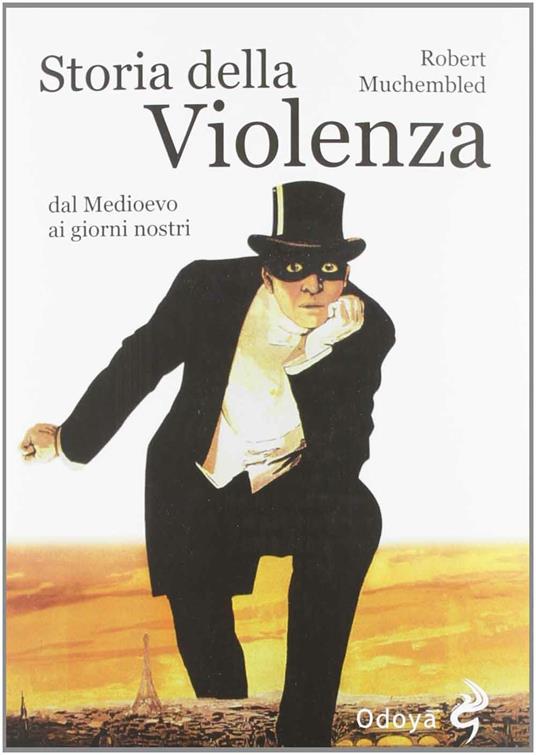 Storia della violenza dal Medioevo ai giorni nostri - Robert Muchembled - copertina