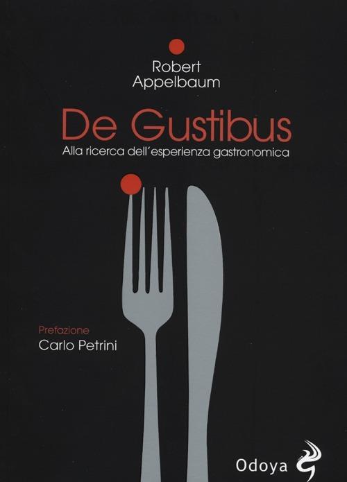 De Gustibus. Alla ricerca dell'esperienza gastronomica - Robert Appelbaum - copertina